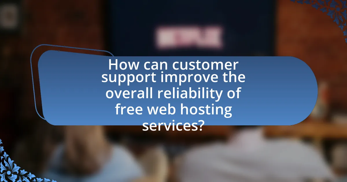 How can customer support improve the overall reliability of free web hosting services?