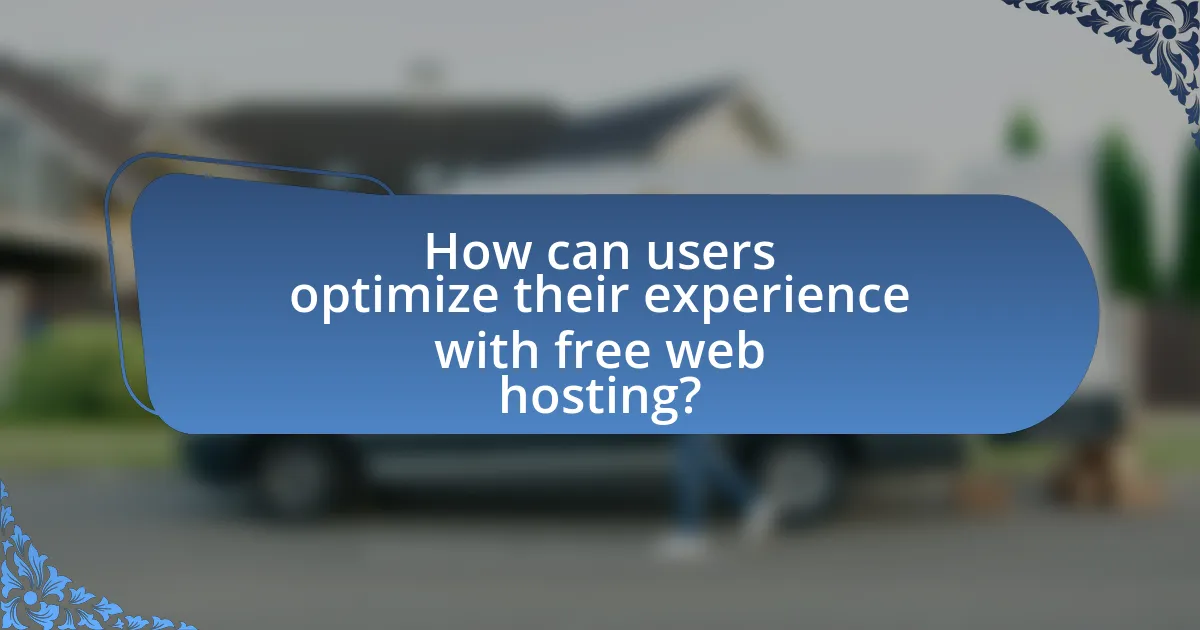 How can users optimize their experience with free web hosting?