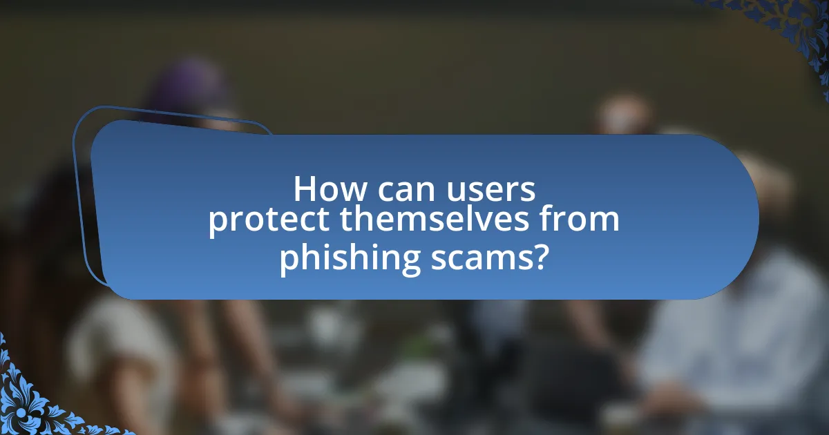 How can users protect themselves from phishing scams?