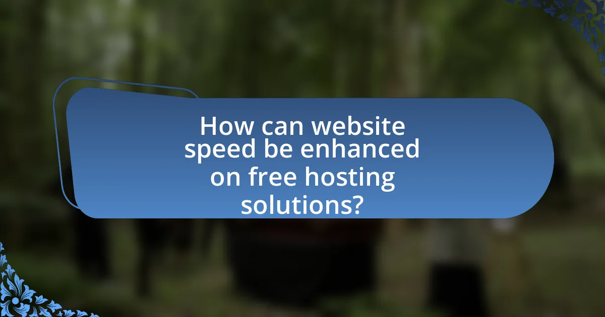 How can website speed be enhanced on free hosting solutions?