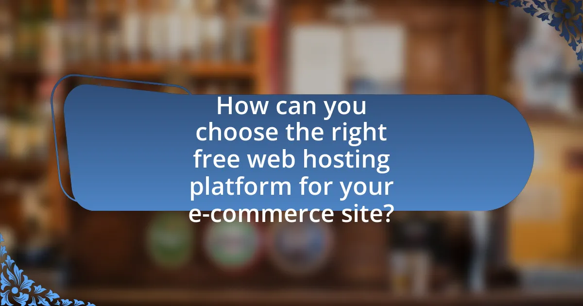 How can you choose the right free web hosting platform for your e-commerce site?