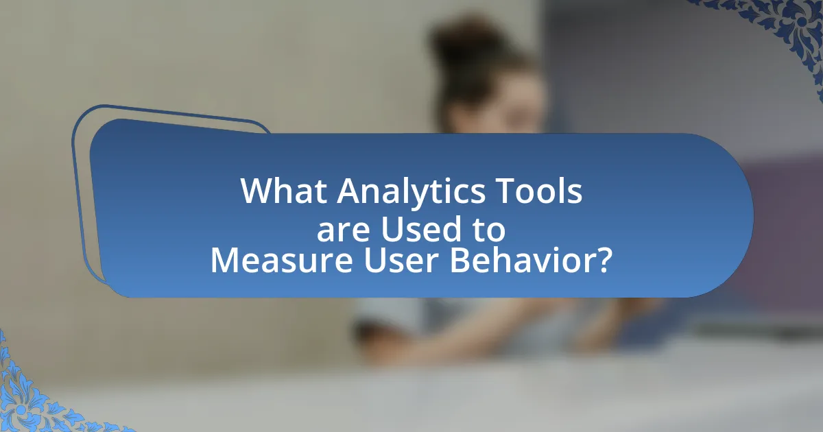 What Analytics Tools are Used to Measure User Behavior?