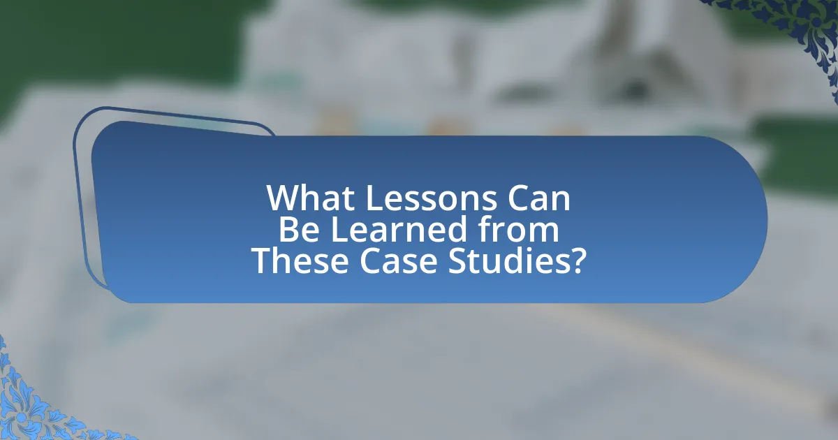 What Lessons Can Be Learned from These Case Studies?