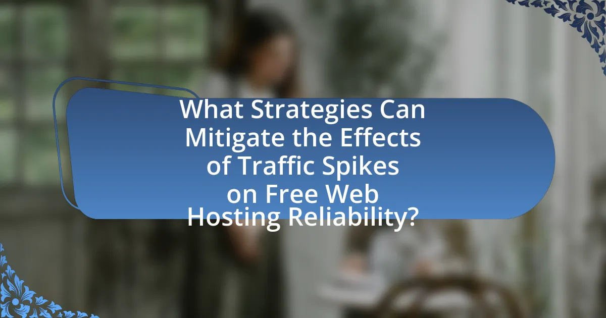 What Strategies Can Mitigate the Effects of Traffic Spikes on Free Web Hosting Reliability?