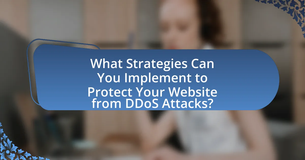 What Strategies Can You Implement to Protect Your Website from DDoS Attacks?