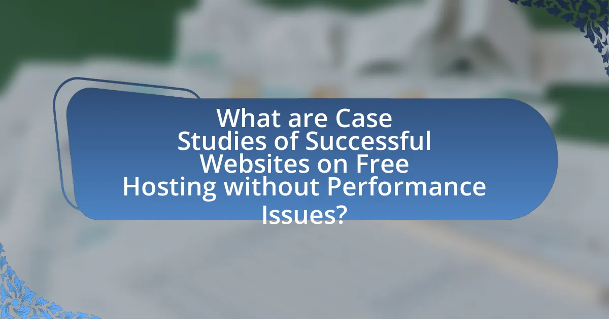 What are Case Studies of Successful Websites on Free Hosting without Performance Issues?