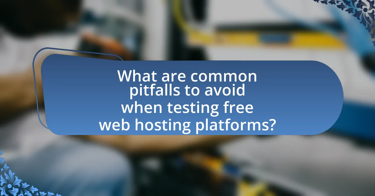 What are common pitfalls to avoid when testing free web hosting platforms?