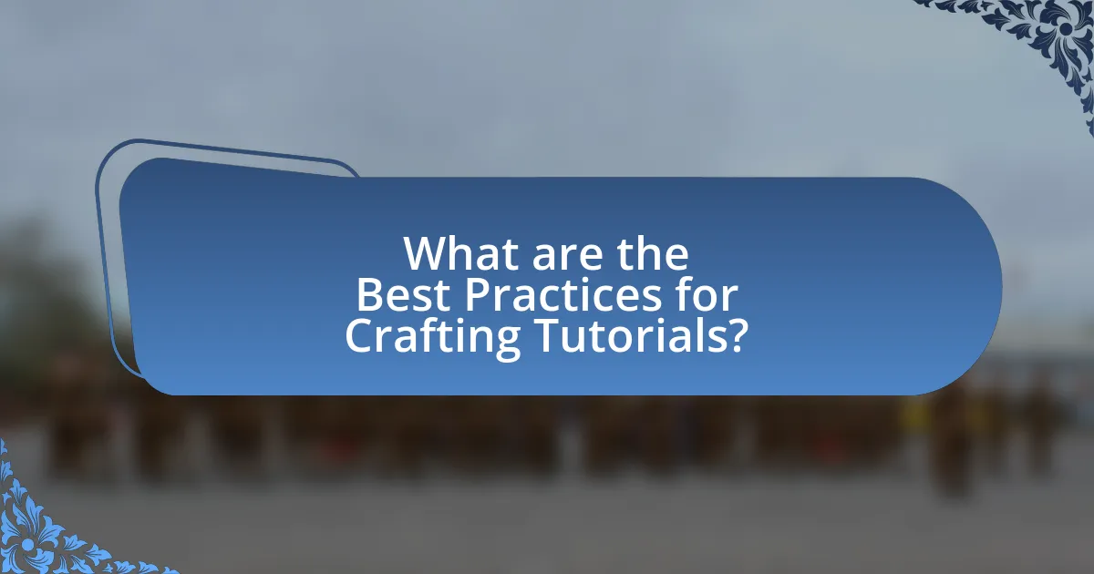 What are the Best Practices for Crafting Tutorials?