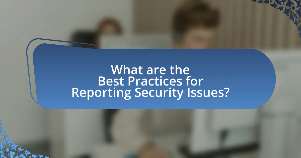 What are the Best Practices for Reporting Security Issues?