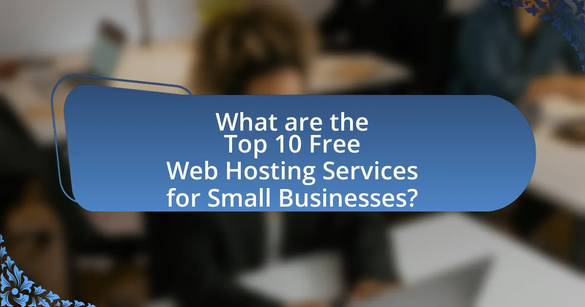 What are the Top 10 Free Web Hosting Services for Small Businesses?