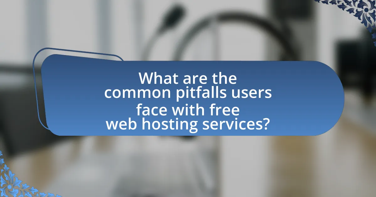 What are the common pitfalls users face with free web hosting services?