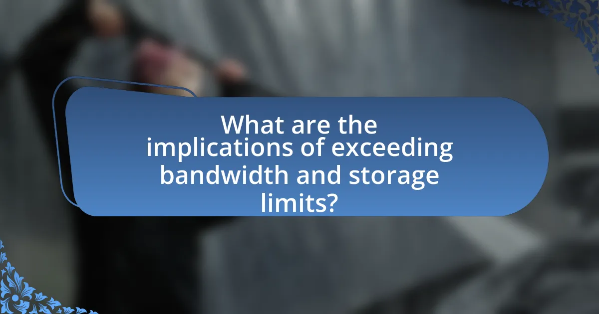 What are the implications of exceeding bandwidth and storage limits?