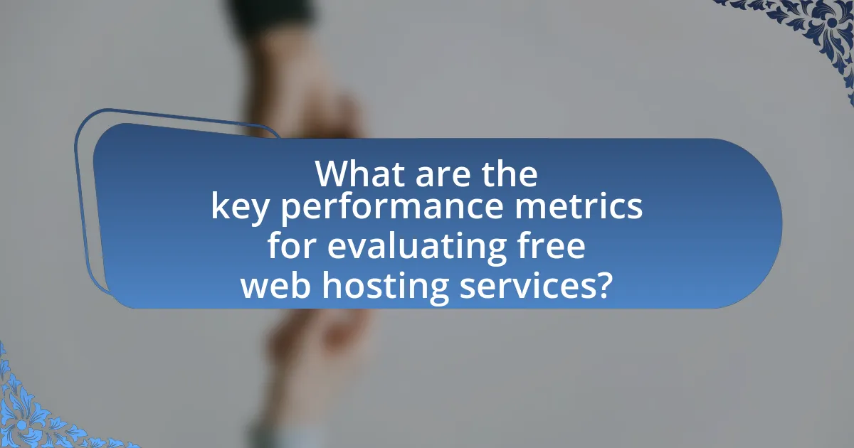 What are the key performance metrics for evaluating free web hosting services?
