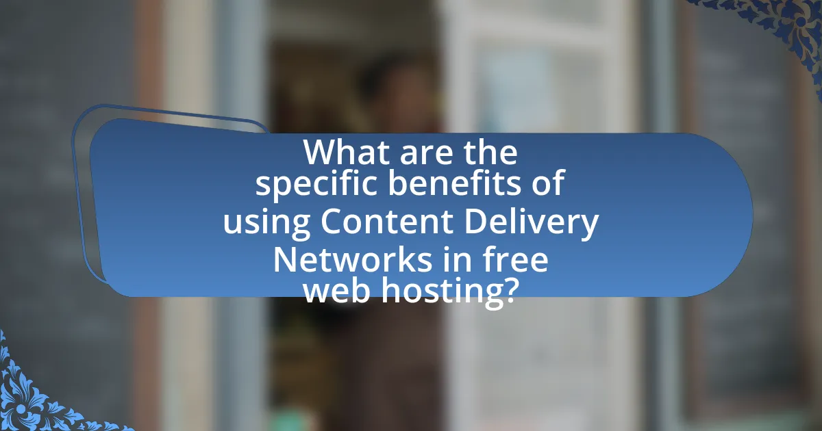 What are the specific benefits of using Content Delivery Networks in free web hosting?