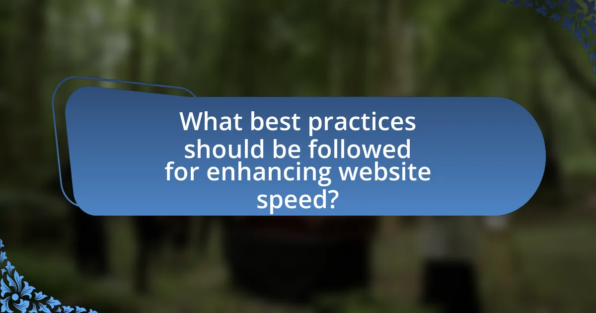 What best practices should be followed for enhancing website speed?