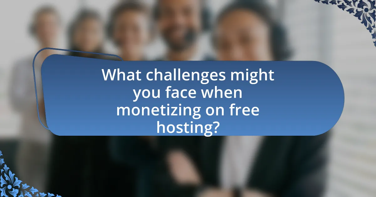 What challenges might you face when monetizing on free hosting?