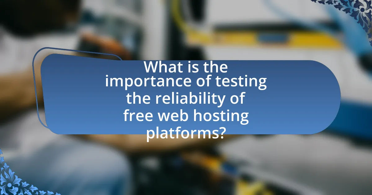 What is the importance of testing the reliability of free web hosting platforms?
