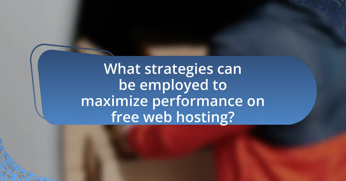 What strategies can be employed to maximize performance on free web hosting?